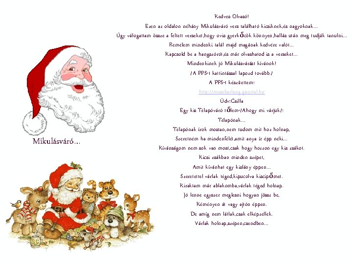 Mikulásváró… Kedves Olvasó! Ezen az oldalon néhány Mikulásváró vers található kicsiknek, és nagyoknak… Úgy Mikulásváró… Kedves Olvasó! Ezen az oldalon néhány Mikulásváró vers található kicsiknek, és nagyoknak… Úgy