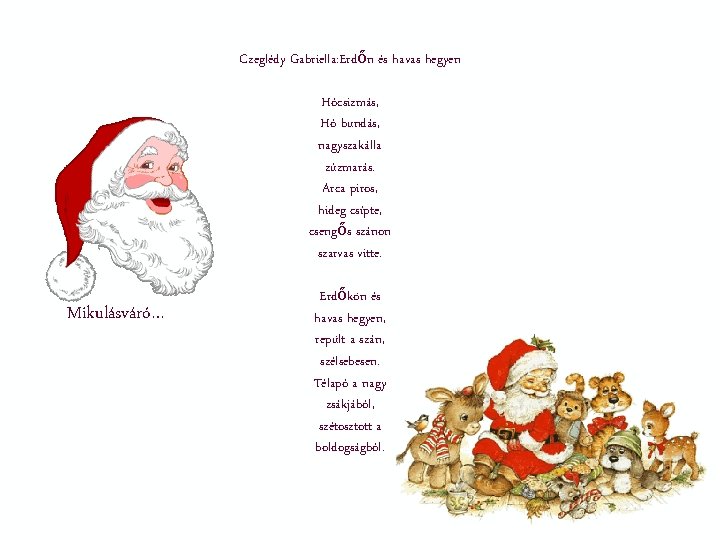 Czeglédy Gabriella: Erdőn és havas hegyen Hócsizmás, Hó bundás, nagyszakálla zúzmarás. Arca piros, hideg Czeglédy Gabriella: Erdőn és havas hegyen Hócsizmás, Hó bundás, nagyszakálla zúzmarás. Arca piros, hideg