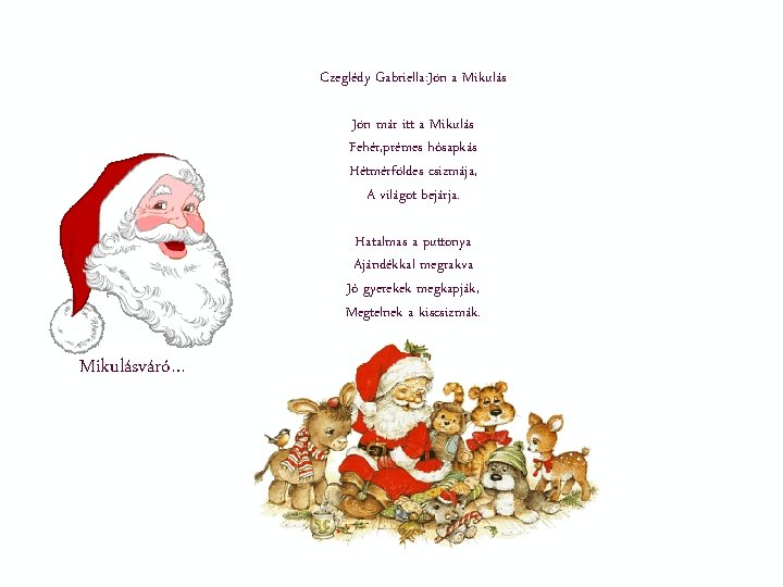 Czeglédy Gabriella: Jön a Mikulás Jön már itt a Mikulás Fehér, prémes hósapkás Hétmérföldes Czeglédy Gabriella: Jön a Mikulás Jön már itt a Mikulás Fehér, prémes hósapkás Hétmérföldes