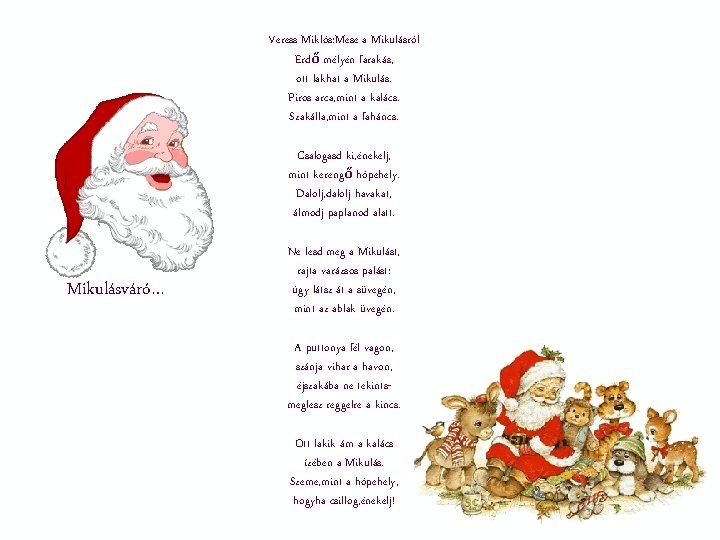 Veress Miklós: Mese a Mikulásról Erdő mélyén farakás, ott lakhat a Mikulás. Piros arca, Veress Miklós: Mese a Mikulásról Erdő mélyén farakás, ott lakhat a Mikulás. Piros arca,