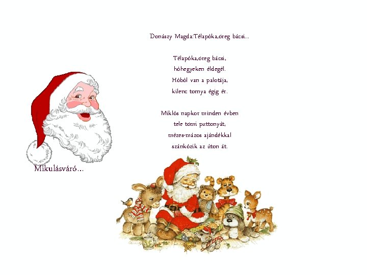Donászy Magda: Télapóka, öreg bácsi. . . Télapóka, öreg bácsi, hóhegyeken éldegél. Hóból van Donászy Magda: Télapóka, öreg bácsi. . . Télapóka, öreg bácsi, hóhegyeken éldegél. Hóból van