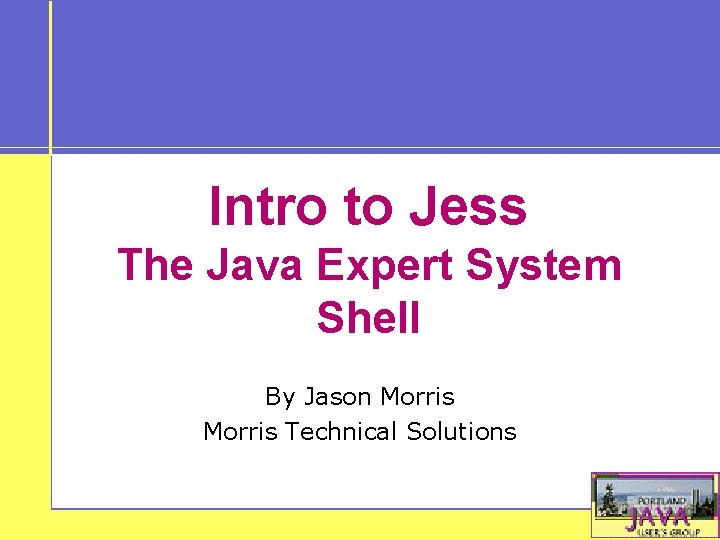 Intro to Jess The Java Expert System Shell By Jason Morris Technical Solutions 