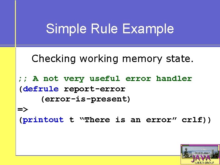 Simple Rule Example Checking working memory state. ; ; A not very useful error