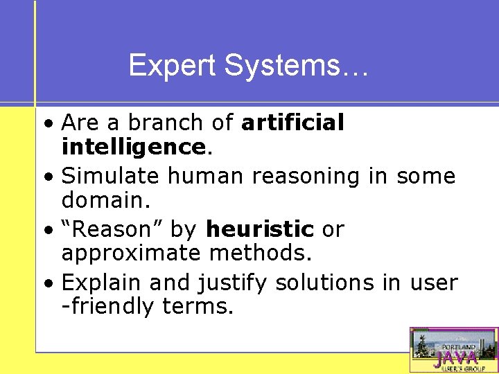 Expert Systems… • Are a branch of artificial intelligence. • Simulate human reasoning in