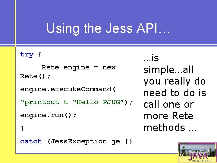 Using the Jess API… try { Rete engine = new Rete(); engine. execute. Command(