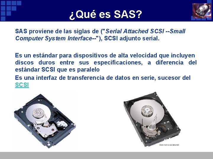 ¿Qué es SAS? SAS proviene de las siglas de ("Serial Attached SCSI --Small Computer