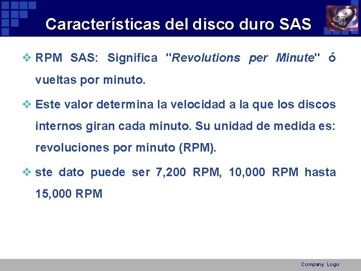 Características del disco duro SAS v RPM SAS: Significa "Revolutions per Minute" ó vueltas