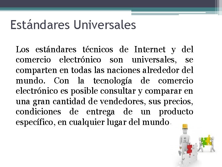 Estándares Universales Los estándares técnicos de Internet y del comercio electrónico son universales, se