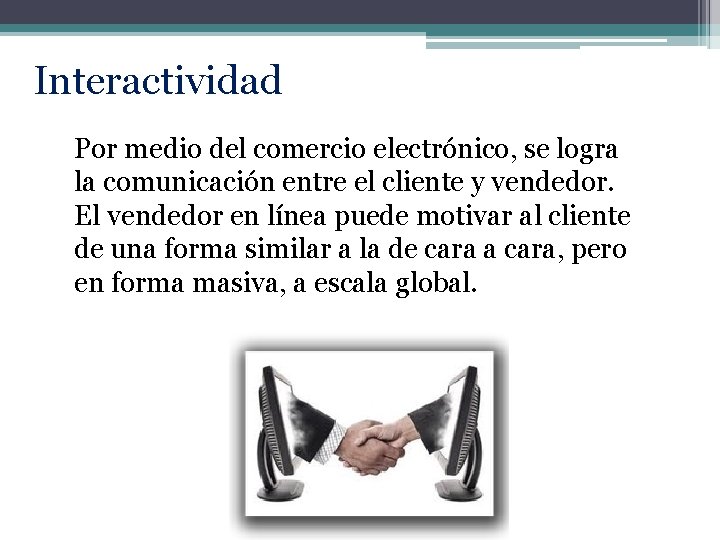 Interactividad Por medio del comercio electrónico, se logra la comunicación entre el cliente y