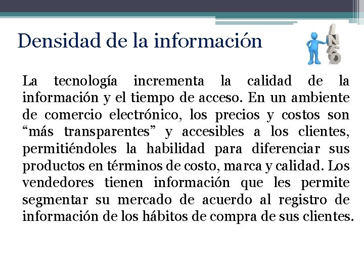 Densidad de la información La tecnología incrementa la calidad de la información y el