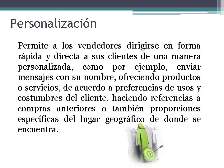 Personalización Permite a los vendedores dirigirse en forma rápida y directa a sus clientes