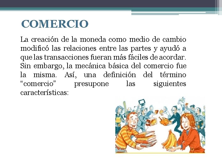 COMERCIO La creación de la moneda como medio de cambio modificó las relaciones entre