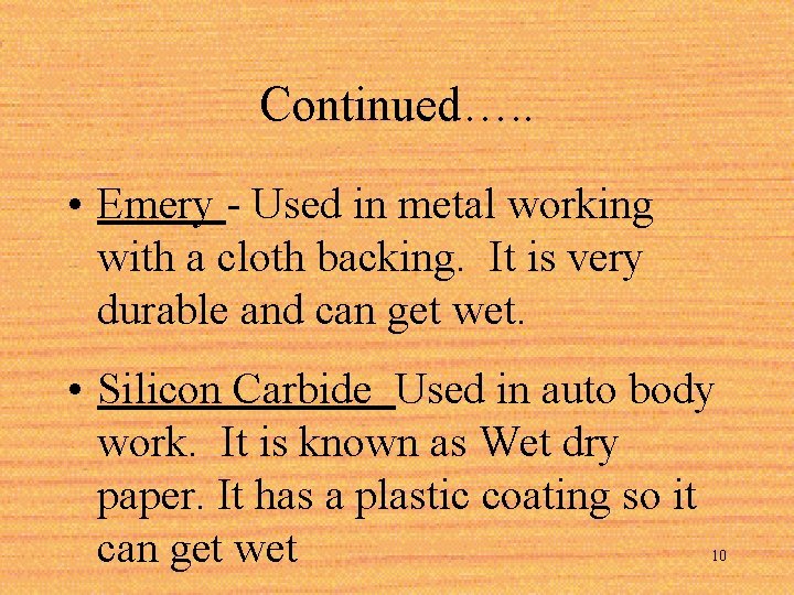 Continued…. . • Emery - Used in metal working with a cloth backing. It