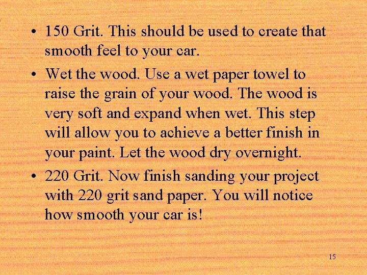  • 150 Grit. This should be used to create that smooth feel to