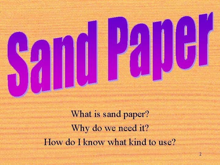 What is sand paper? Why do we need it? How do I know what