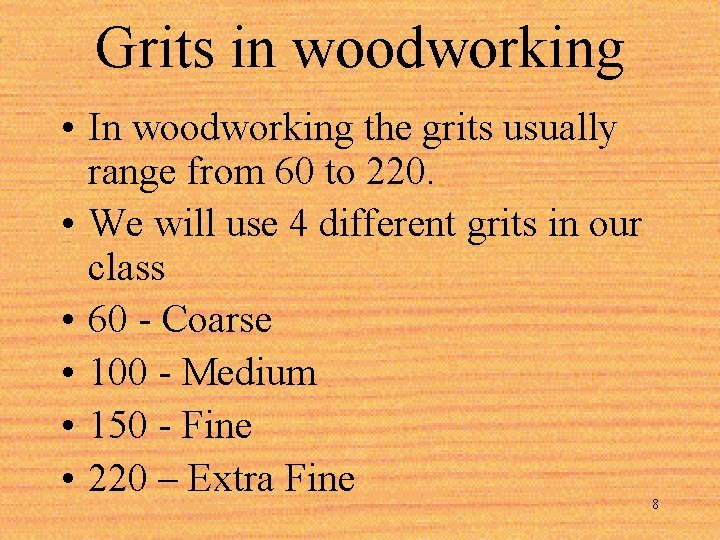 Grits in woodworking • In woodworking the grits usually range from 60 to 220.