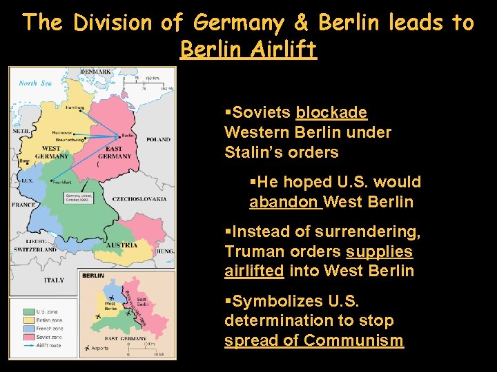 The Division of Germany & Berlin leads to Berlin Airlift §Soviets blockade Western Berlin
