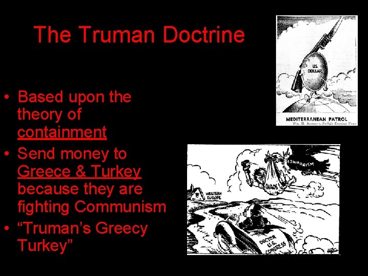 The Truman Doctrine • Based upon theory of containment • Send money to Greece