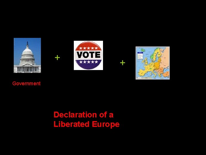 + Government Declaration of a Liberated Europe + 