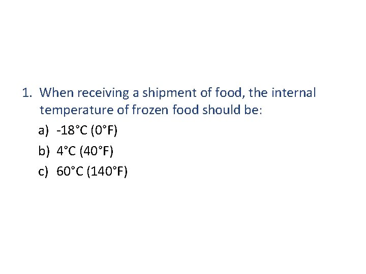 1. When receiving a shipment of food, the internal temperature of frozen food should