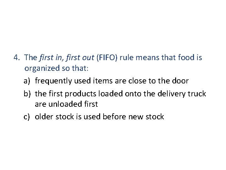 4. The first in, first out (FIFO) rule means that food is organized so