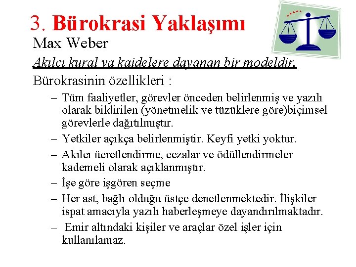 3. Bürokrasi Yaklaşımı Max Weber Akılcı kural va kaidelere dayanan bir modeldir. Bürokrasinin özellikleri