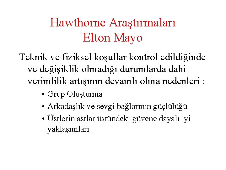 Hawthorne Araştırmaları Elton Mayo Teknik ve fiziksel koşullar kontrol edildiğinde ve değişiklik olmadığı durumlarda