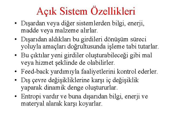 Açık Sistem Özellikleri • Dışardan veya diğer sistemlerden bilgi, enerji, madde veya malzeme alırlar.