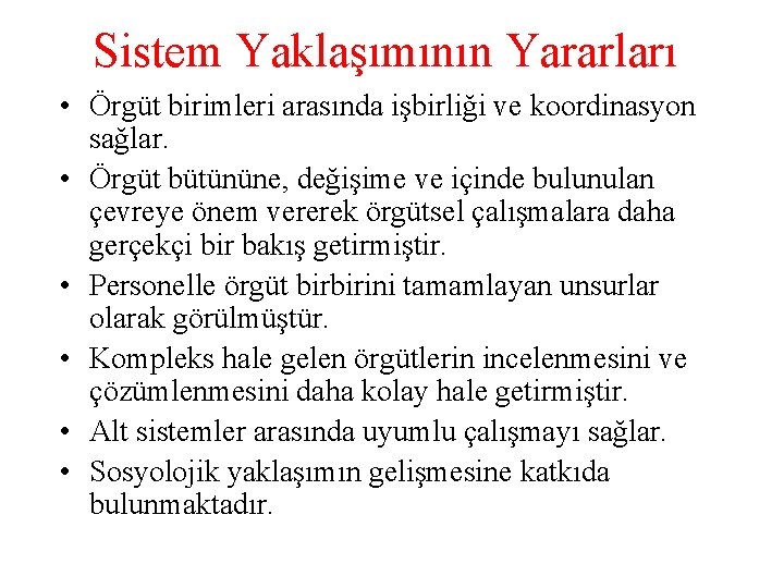 Sistem Yaklaşımının Yararları • Örgüt birimleri arasında işbirliği ve koordinasyon sağlar. • Örgüt bütününe,