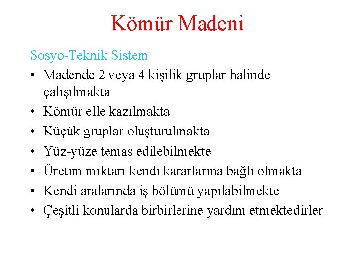 Kömür Madeni Sosyo-Teknik Sistem • Madende 2 veya 4 kişilik gruplar halinde çalışılmakta •