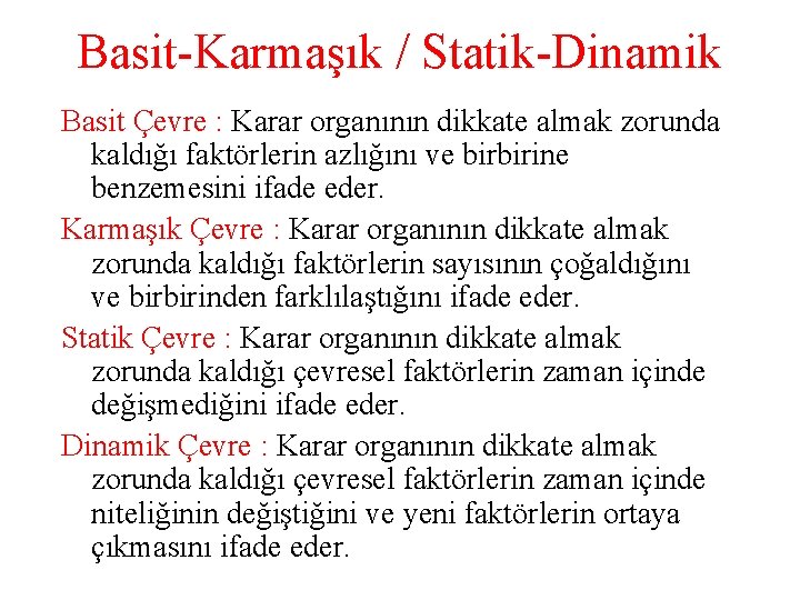 Basit-Karmaşık / Statik-Dinamik Basit Çevre : Karar organının dikkate almak zorunda kaldığı faktörlerin azlığını