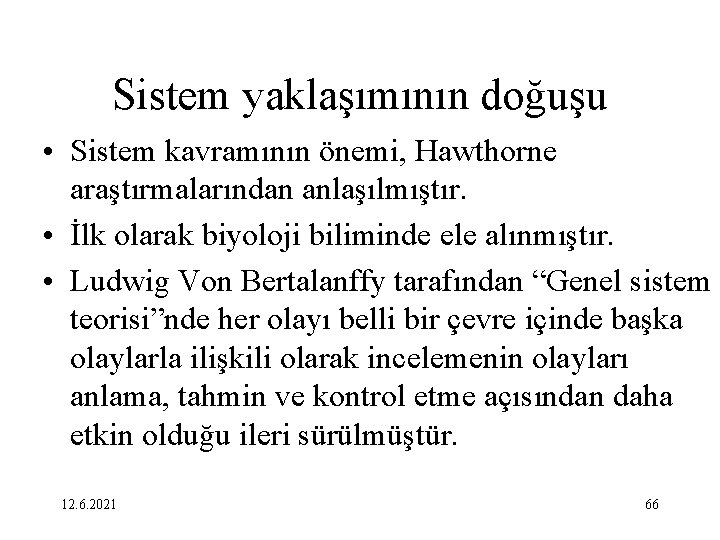 Sistem yaklaşımının doğuşu • Sistem kavramının önemi, Hawthorne araştırmalarından anlaşılmıştır. • İlk olarak biyoloji