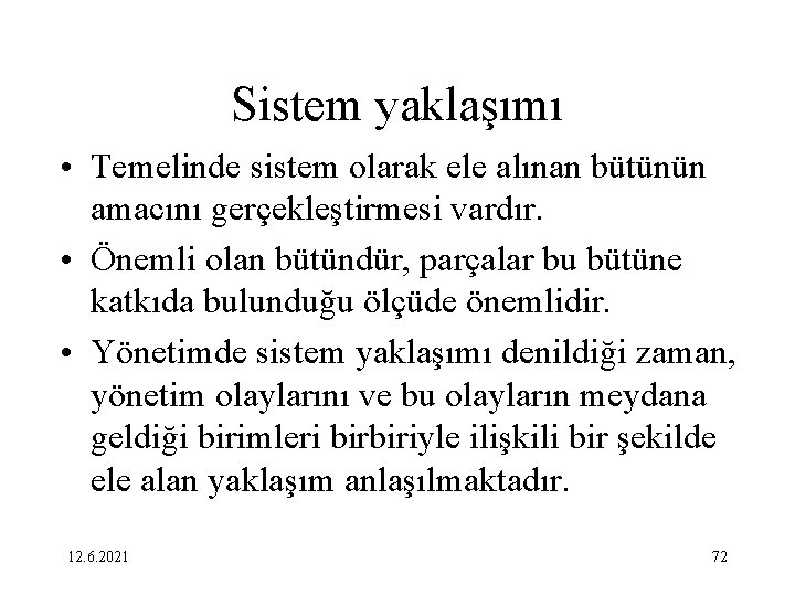 Sistem yaklaşımı • Temelinde sistem olarak ele alınan bütünün amacını gerçekleştirmesi vardır. • Önemli