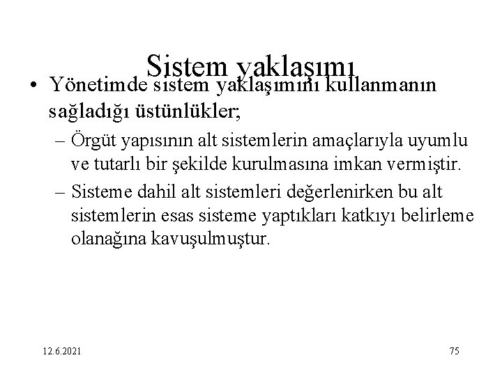  • Sistem yaklaşımı Yönetimde sistem yaklaşımını kullanmanın sağladığı üstünlükler; – Örgüt yapısının alt