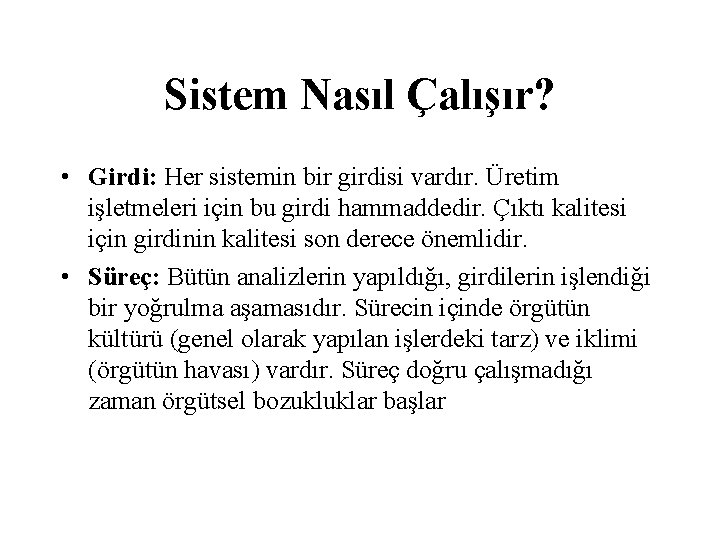 Sistem Nasıl Çalışır? • Girdi: Her sistemin bir girdisi vardır. Üretim işletmeleri için bu