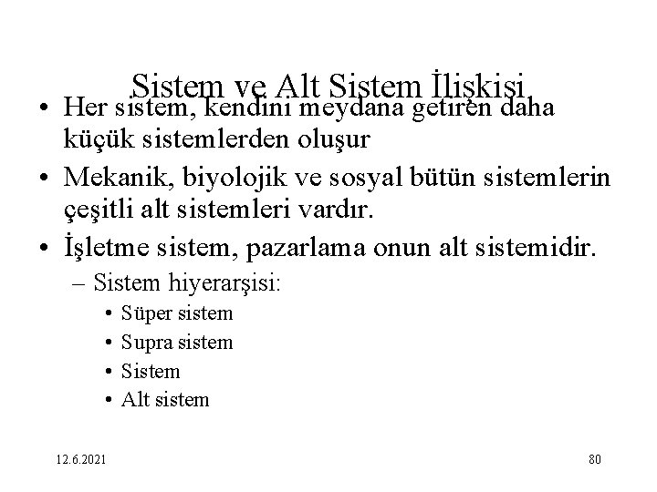 Sistem ve Alt Sistem İlişkisi • Her sistem, kendini meydana getiren daha küçük sistemlerden