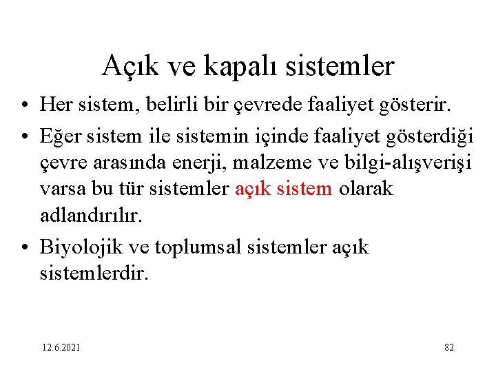 Açık ve kapalı sistemler • Her sistem, belirli bir çevrede faaliyet gösterir. • Eğer