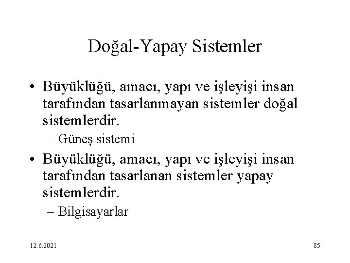 Doğal-Yapay Sistemler • Büyüklüğü, amacı, yapı ve işleyişi insan tarafından tasarlanmayan sistemler doğal sistemlerdir.