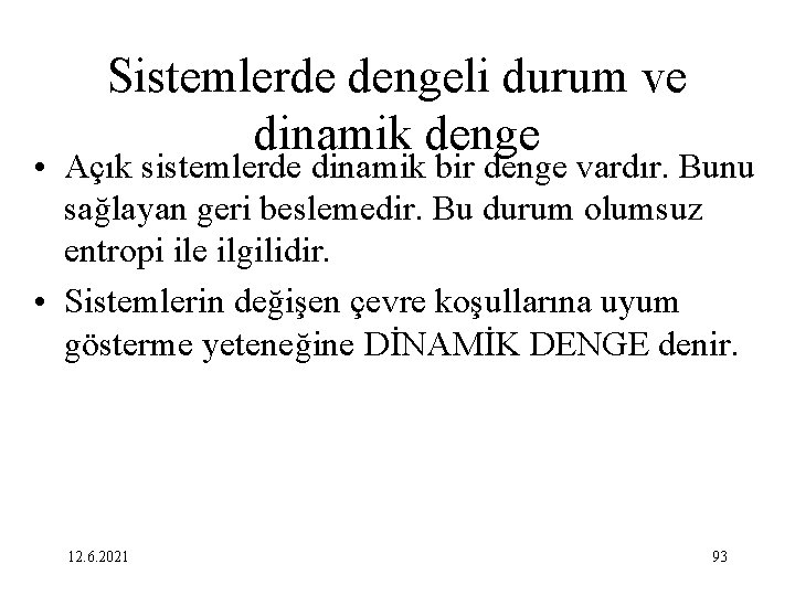 Sistemlerde dengeli durum ve dinamik denge • Açık sistemlerde dinamik bir denge vardır. Bunu