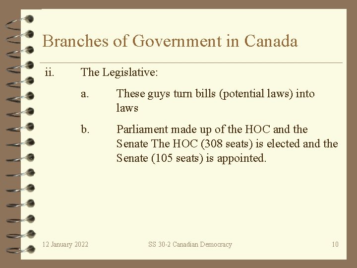 Branches of Government in Canada ii. The Legislative: a. These guys turn bills (potential