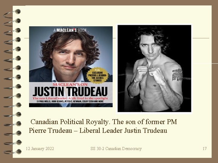 Canadian Political Royalty. The son of former PM Pierre Trudeau – Liberal Leader Justin