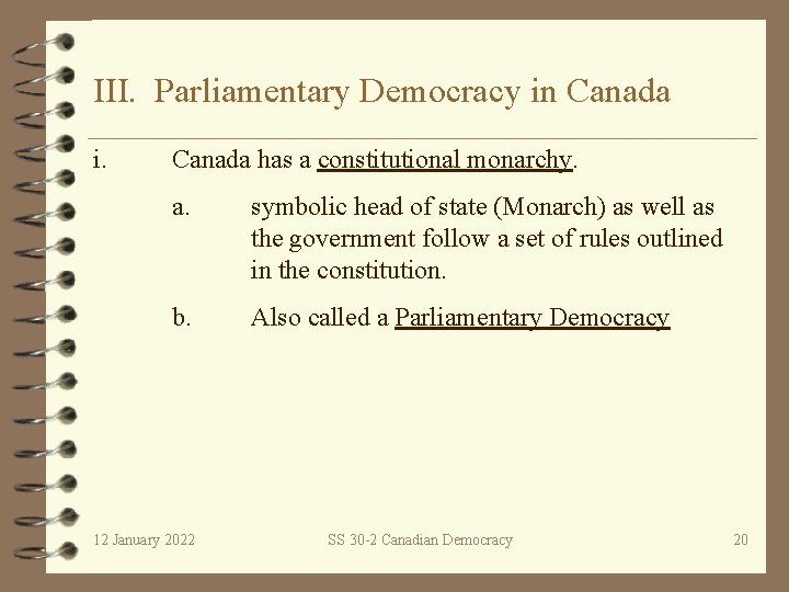 III. Parliamentary Democracy in Canada i. Canada has a constitutional monarchy. a. symbolic head