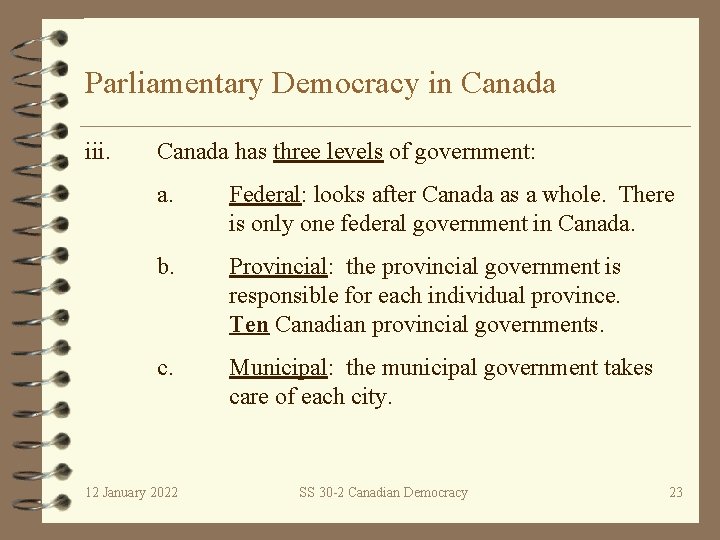 Parliamentary Democracy in Canada iii. Canada has three levels of government: a. Federal: looks