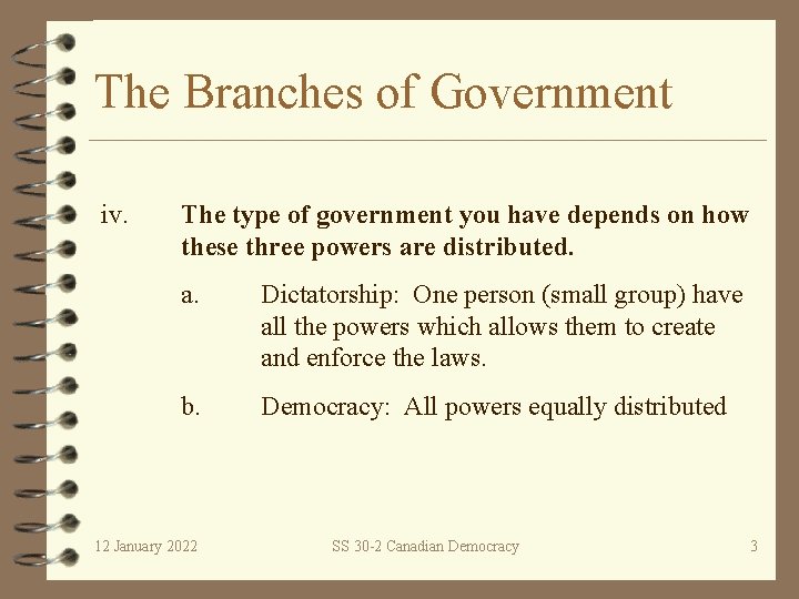 The Branches of Government iv. The type of government you have depends on how