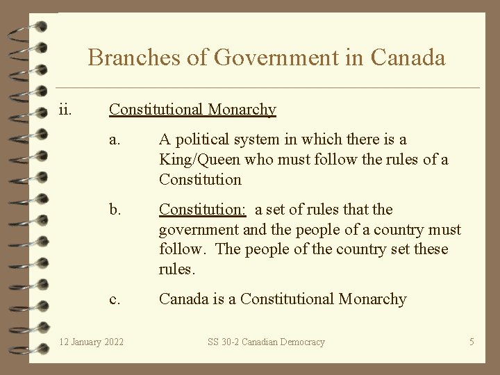 Branches of Government in Canada ii. Constitutional Monarchy a. A political system in which