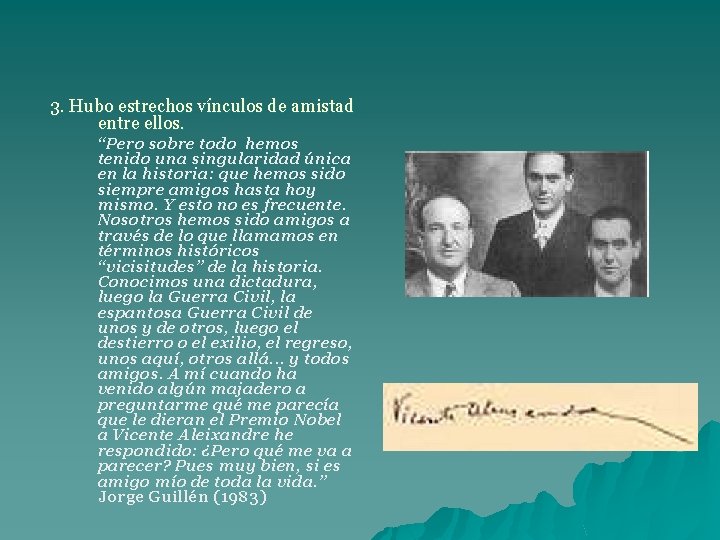 3. Hubo estrechos vínculos de amistad entre ellos. “Pero sobre todo hemos tenido una