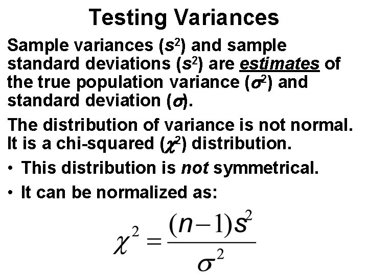 Testing Variances Sample variances (s 2) and sample standard deviations (s 2) are estimates