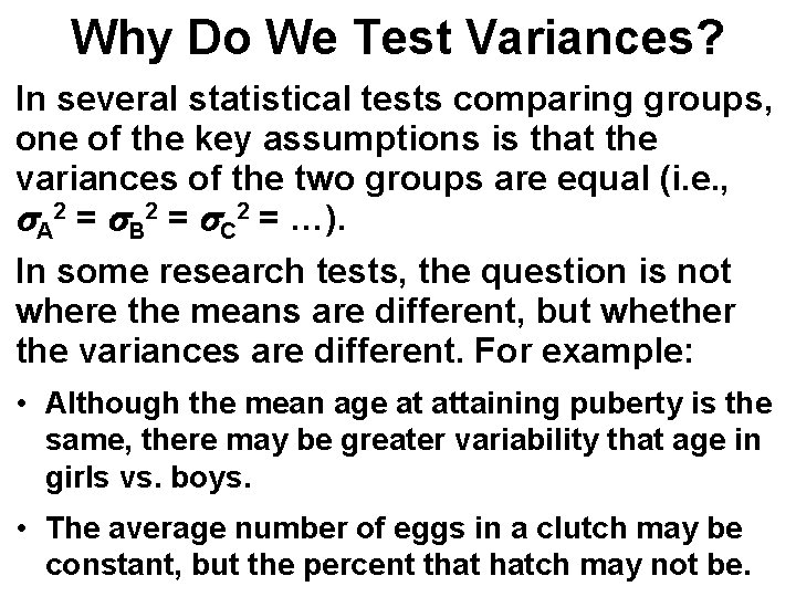 Why Do We Test Variances? In several statistical tests comparing groups, one of the