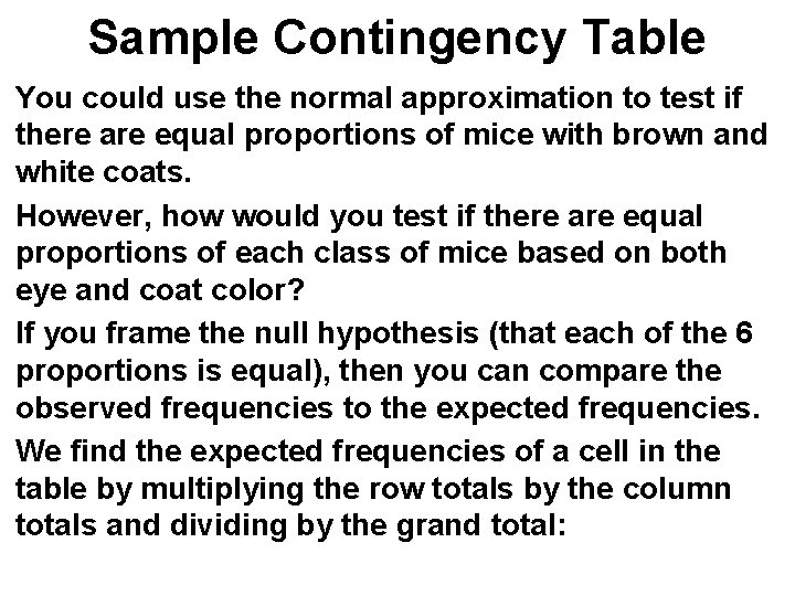 Sample Contingency Table You could use the normal approximation to test if there are