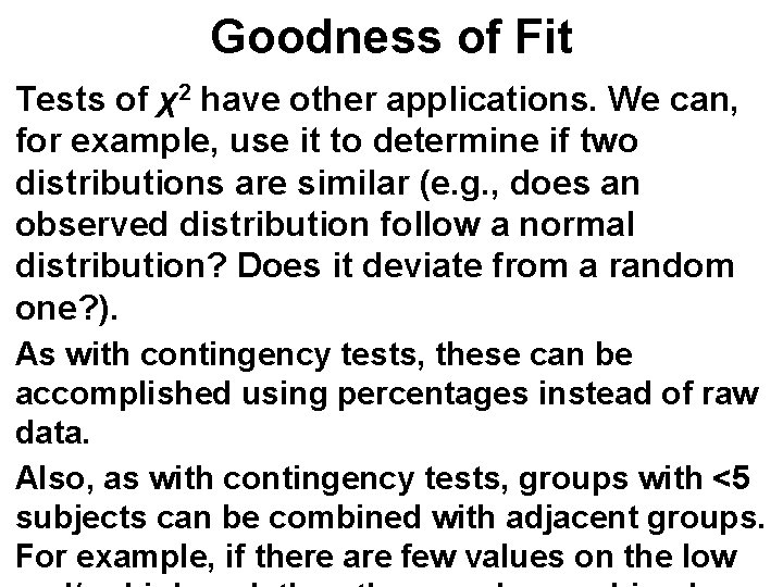 Goodness of Fit Tests of χ2 have other applications. We can, for example, use